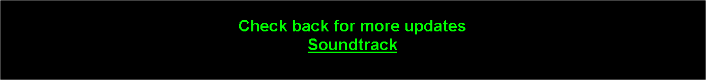 Text Box: Check back for more updatesSoundtrack
